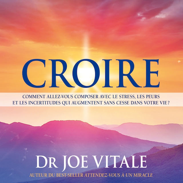 Book cover for Croire : Comment allez-vous composer avec le stress, les peurs et les incertitudes qui augmentent sans cesse dans votre vie ?