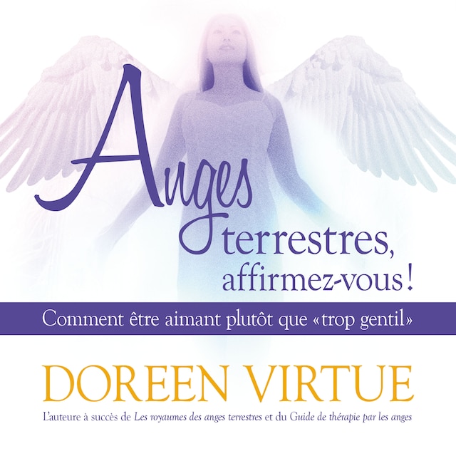 Book cover for Anges terrestres, affirmez-vous ! : Comment être aimant plutôt que "trop gentil"