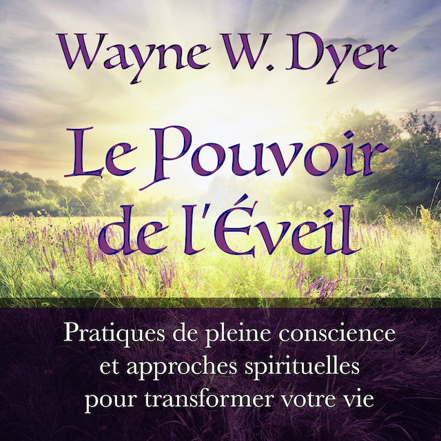 Portada de libro para Le Pouvoir de l'Éveil : pratiques de pleine conscience et approches spirituelles pour transformer votre vie