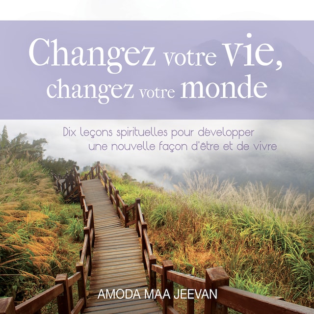 Buchcover für Changez votre vie, changez votre monde : Dix leçons spirituelles pour développer une nouvelle façon d'être et de vivre