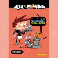 Alex et les monstres Vol.2 : À la rescousse du restaurant!