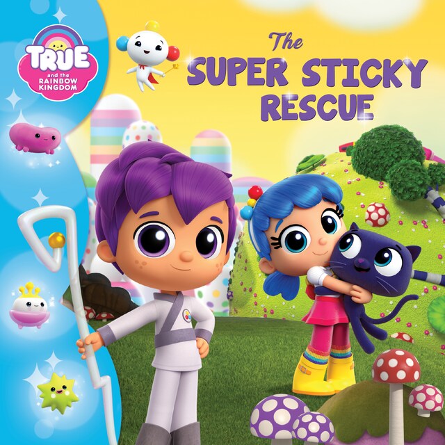 Couverture de livre pour True and the Rainbow Kingdom: The Super Sticky Rescue