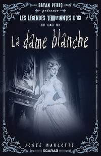 Les légendes terrifiantes d'ici - La dame blanche