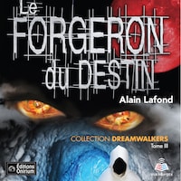 Dreamwalkers tome 3. Le forgeron du destin