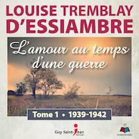 L'amour au temps d'une guerre tome 1. 1939-1942