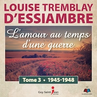 L'amour au temps d'une guerre tome 3. 1945-1948
