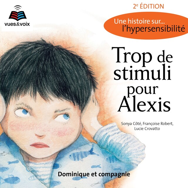 Book cover for Trop de stimuli pour Alexis : une histoire sur... l'hypersensibilité
