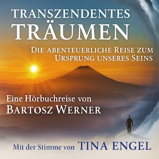 Transzendentes Träumen: Die abenteuerliche Reise zum Ursprung unseres Seins als Hörbuch