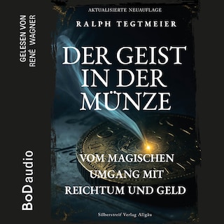 Der Geist in der Münze - Vom magischen Umgang mit Reichtum und Geld (Ungekürzt) als Hörbuch