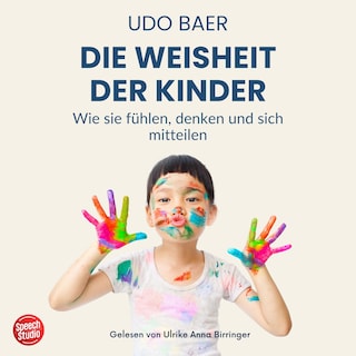 Die Weisheit der Kinder - Wie sie fühlen, denken und sich mitteilen als Hörbuch