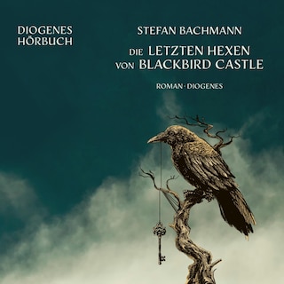 Die letzten Hexen von Blackbird Castle als Hörbuch