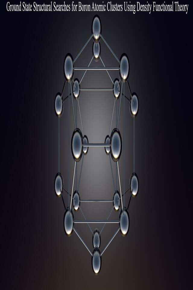 Bokomslag för Ground State Structural Searches for Boron Atomic Clusters Using Density Functional Theory