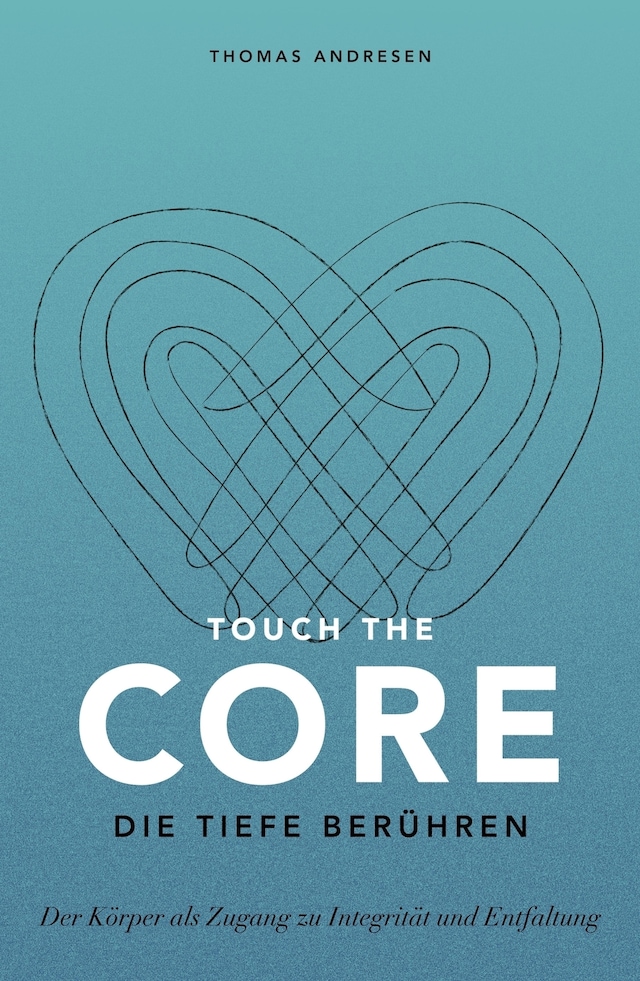 Book cover for Touch the Core. Die Tiefe berühren.