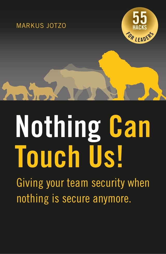 Book cover for Nothing can touch us! Giving your team security when nothing is secure anymore.