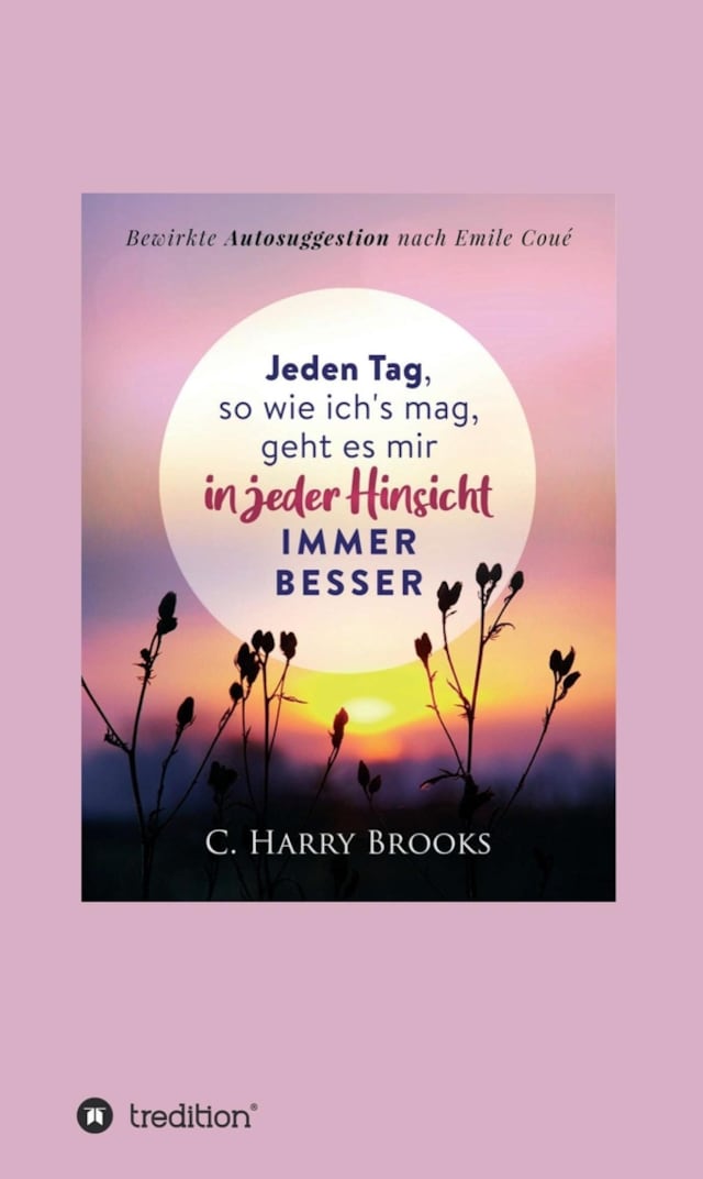 Book cover for Jeden Tag, so wie ich's mag, geht es mir in jeder Hinsicht immer besser