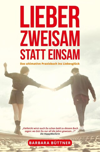 Lieber Zweisam statt Einsam - Das ultimative Praxisbuch ins Liebesglück bookCoverFor
