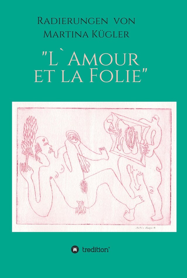 Book cover for Radierungen von Martina  Kügler - L`Amour et la Folie