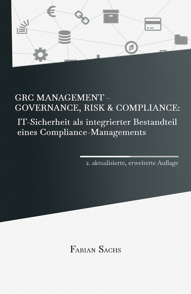 Kirjankansi teokselle GRC Management-Governance, Risk & Compliance: IT-Sicherheit als integrierter Bestandteil eines Compliance-Managements