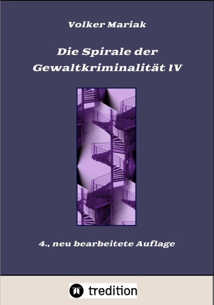 Die Spirale der Gewaltkriminalität IV / 4., neu bearbeitete Auflage bookCoverFor