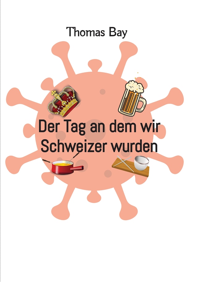 Okładka książki dla Der Tag an dem wir Schweizer wurden Eroberung Virus Deutschland Schweiz direkte Demokratie