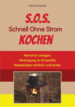 S.O.S. Schnell Ohne Strom Kochen - Der Notfall-Ratgeber für die individuelle Krisenvorsorge bookCoverFor