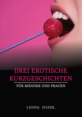 Drei Erotische Kurzgeschichten für Männer und Frauen bookCoverFor