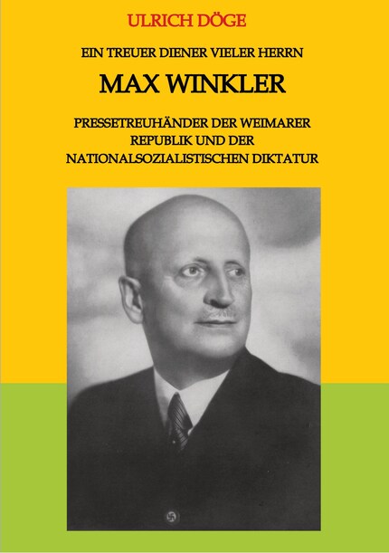 Ein treuer Diener vieler Herrn Max Winkler Pressetreuhänder der Weimarer Republik und der nationalsozialistischen Diktatur bookCoverFor