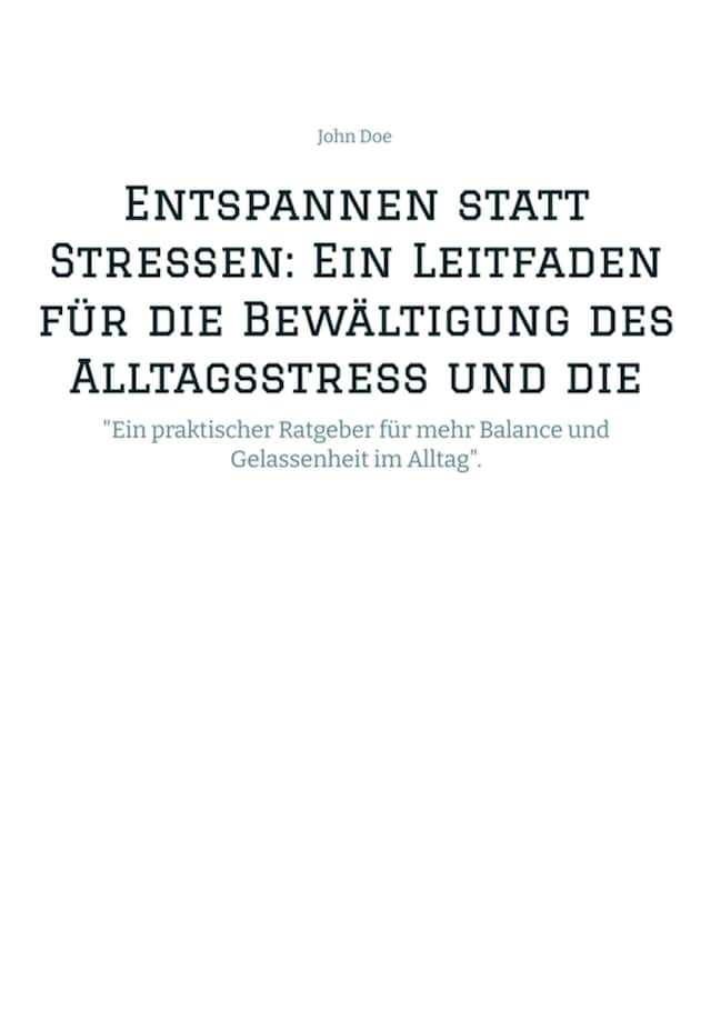 Book cover for Entspannen statt Stressen: Ein Leitfaden für die Bewältigung des Alltagsstress und die Förderung von innerer Ruhe