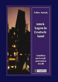 Amok-Lagen in Deutschland: Ausgewählte Fallbeispiele und kriminologische Erklärungsmuster