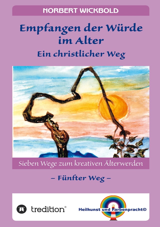 Okładka książki dla Sieben Wege zum kreativen Älterwerden 5  – In Würde Deinem Alter entgegen gehen