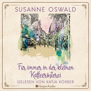 Für immer in der kleinen Kaffeerösterei (ungekürzt) als Hörbuch