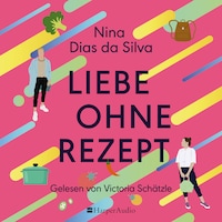 Liebe ohne Rezept (ungekürzt)