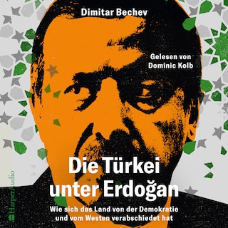 Die Türkei unter Erdoğan – Wie sich das Land von der Demokratie und vom Westen verabschiedet hat (ungekürzt) als Hörbuch
