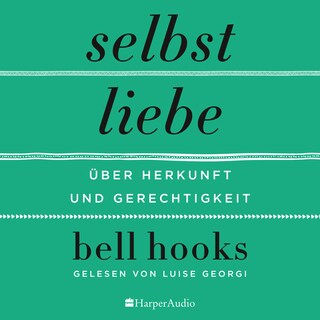 Selbstliebe – Über Herkunft und Gerechtigkeit (ungekürzt) als Hörbuch