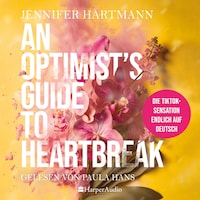 An Optimist's Guide to Heartbreak (ungekürzt)