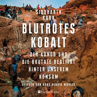 Blutrotes Kobalt. Der Kongo und die brutale Realität hinter unserem Konsum (ungekürzt) als Hörbuch