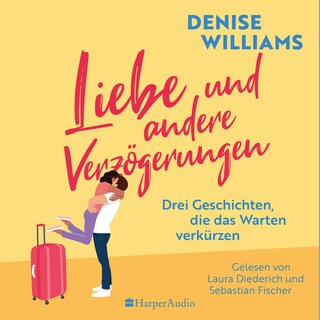 Liebe und andere Verzögerungen (ungekürzt) als Hörbuch
