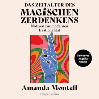 Das Zeitalter des magischen Zerdenkens. Notizen zur modernen Irrationalität als Hörbuch