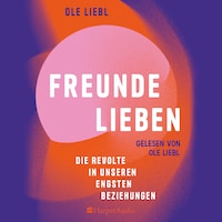 Freunde lieben. Die Revolte in unseren engsten Beziehungen