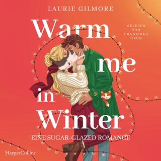 Warm me in Winter. Eine sugar glazed Romance als Hörbuch
