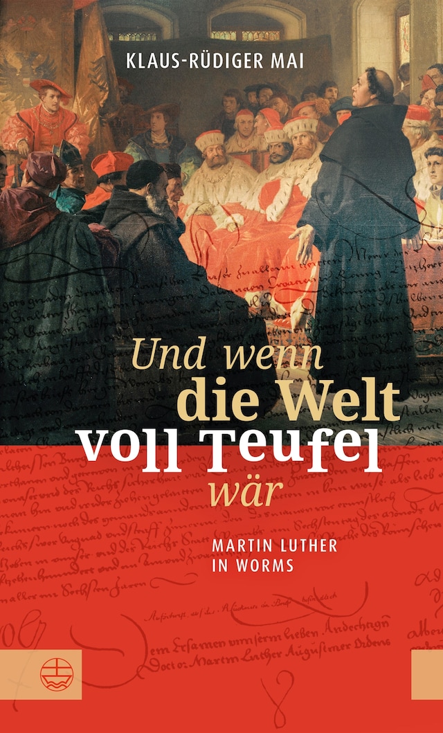 Kirjankansi teokselle Und wenn die Welt voll Teufel wär. Martin Luther in Worms.