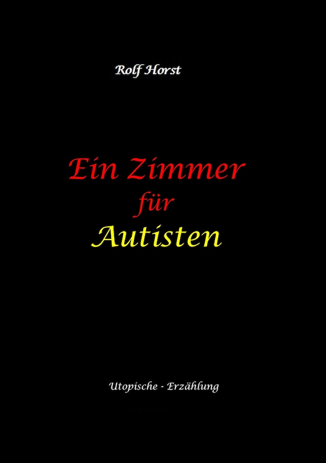 Buchcover für Ein Zimmer für Autisten - hochfunktionaler Autismus, Asperger-Syndrom, Missbrauch, Postwachstum, Permakultur, Sucht, Psychotherapie, Mobbing, Utopie, Krankenhaus, autistengerechtes Krankenzimmer