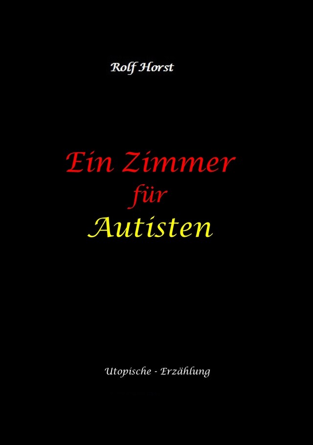 Bogomslag for Ein Zimmer für Autisten - hochfunktionaler Autismus, Asperger-Syndrom, Missbrauch, Postwachstum, Permakultur, Sucht, Psychotherapie, Mobbing, Utopie, Krankenhaus, autistengerechtes Krankenzimmer