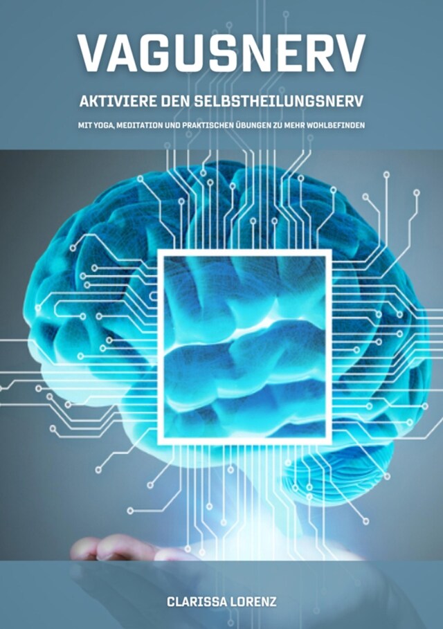 Vagusnerv - Aktiviere den Selbstheilungsnerv: Mit Yoga, Meditation und praktischen Übungen zu mehr Wohlbefinden Kirjankansi teokselle Vagusnerv - Aktiviere den Selbstheilungsnerv: Mit Yoga, Meditation und praktischen Übungen zu mehr Wohlbefinden