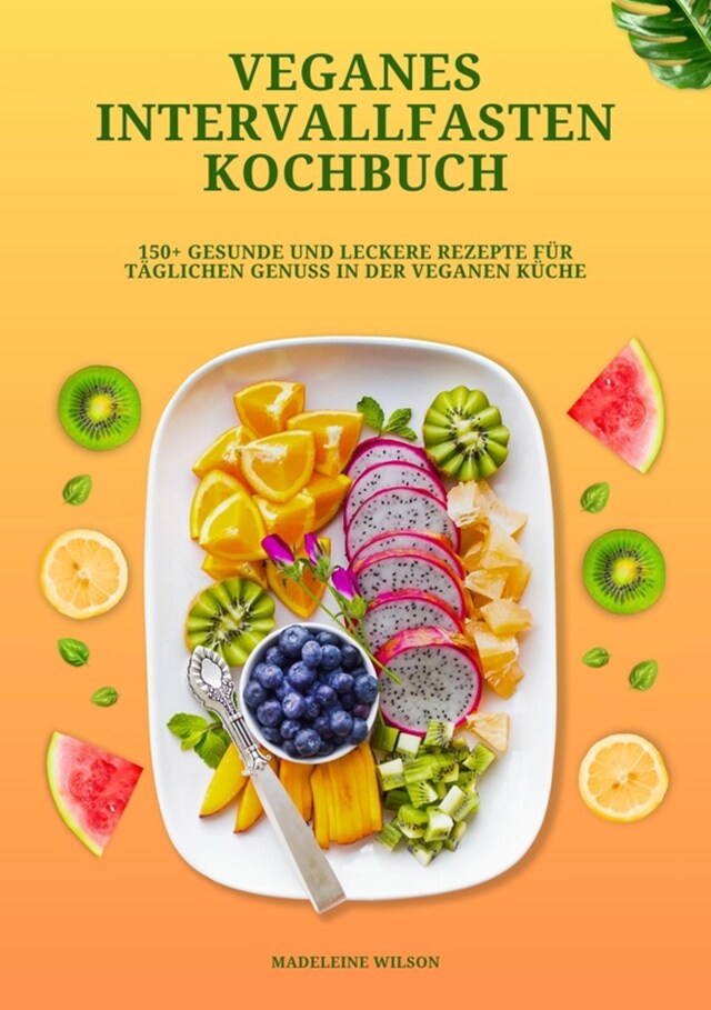 Kirjankansi teokselle Veganes Intervallfasten Kochbuch: 150+ gesunde und leckere Rezepte für täglichen Genuss in der veganen Küche