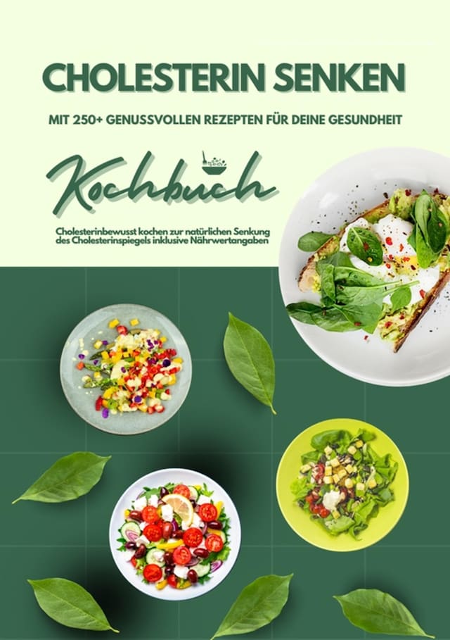 Boekomslag van Cholesterin senken: Kochbuch mit 250+ genussvollen Rezepten für deine Gesundheit (Cholesterinbewusst kochen zur natürlichen Senkung des Cholesterinspiegels inklusive Nährwertangaben)