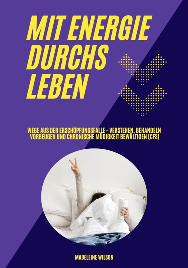 Buchcover für Mit Energie durchs Leben: Wege aus der Erschöpfungsfalle - Verstehen, behandeln, vorbeugen und chronische Müdigkeit bewältigen (CFS)