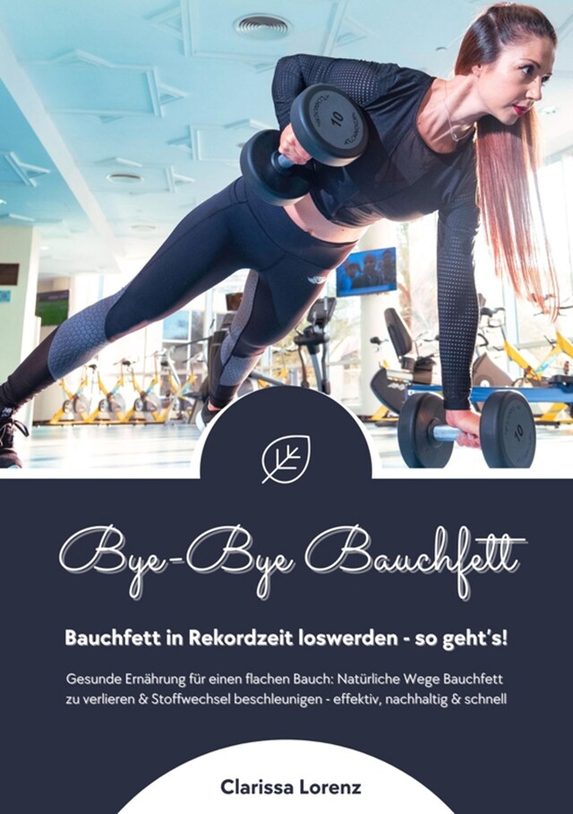 Book cover for Bye-Bye Bauchfett: Bauchfett in Rekordzeit loswerden - so geht's! (Gesunde Ernährung: Natürliche Wege Bauchfett zu verlieren & Stoffwechsel beschleunigen - effektiv, nachhaltig und schnell)