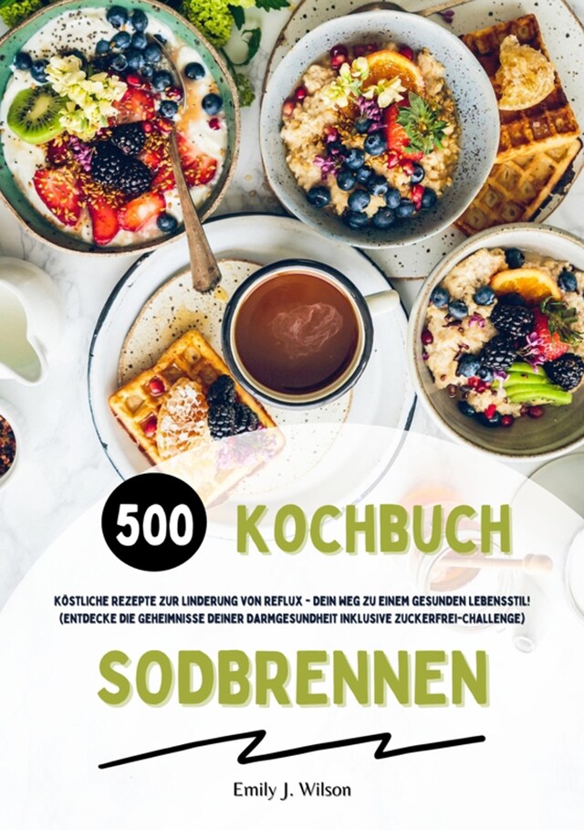 Buchcover für Sodbrennen Kochbuch: 500 köstliche Rezepte zur Linderung von Reflux - Dein Weg zu einem gesunden Lebensstil! (Entdecke die Geheimnisse deiner Darmgesundheit inklusive Zuckerfrei-Challenge)