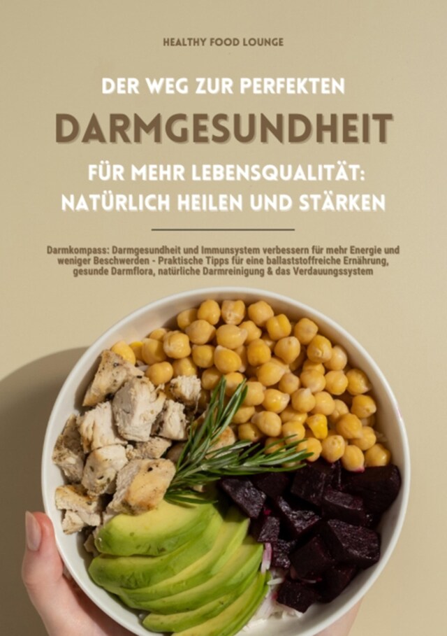 Okładka książki dla Der Weg zur perfekten Darmgesundheit für mehr Lebensqualität: Natürlich heilen und stärken (Darmkompass: Darmgesundheit und Immunsystem verbessern für mehr Energie und weniger Beschwerden ...)